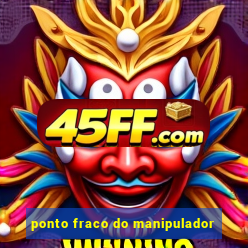 ponto fraco do manipulador